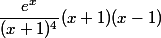 \dfrac {e^x}{(x + 1)^4} (x + 1)(x - 1)